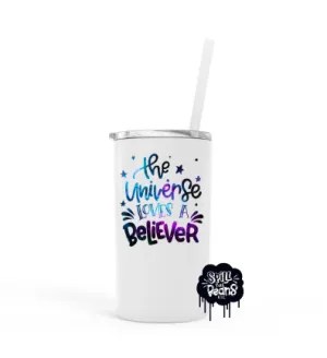 The Universe Loves A Believer 12 Oz Skinny Mini UV PRINTED Travel Tumbler
