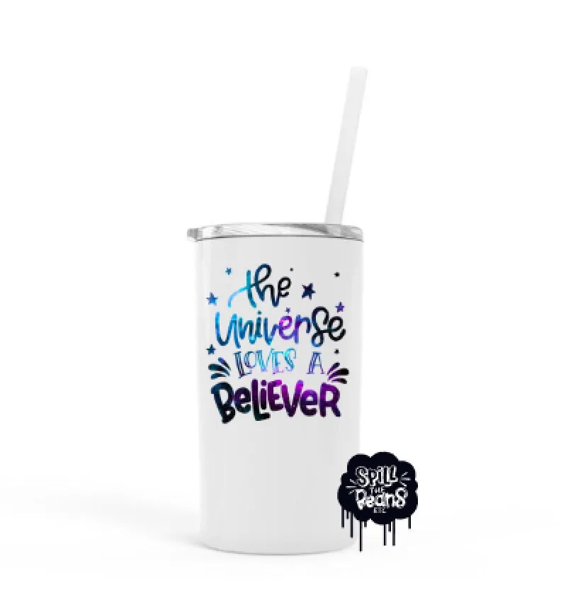 The Universe Loves A Believer 12 Oz Skinny Mini UV PRINTED Travel Tumbler