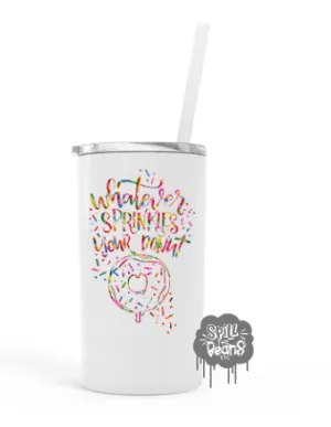 Whatever Sprinkles Your Donut 12 Oz Skinny Mini UV PRINTED Travel Tumbler